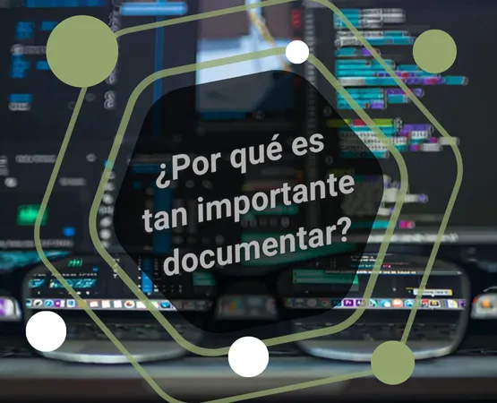 ¿Por qué es tan importante documentar?